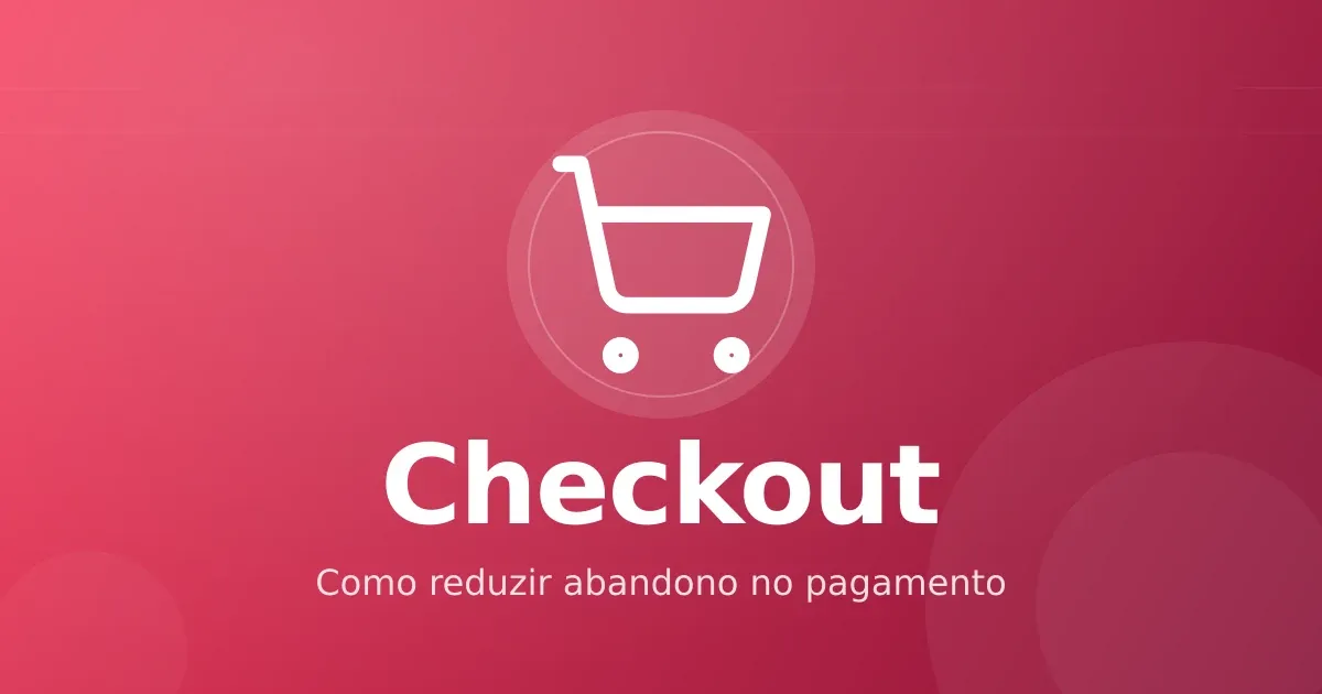 Abandono de checkout: as causas reais e como reduzir de verdade