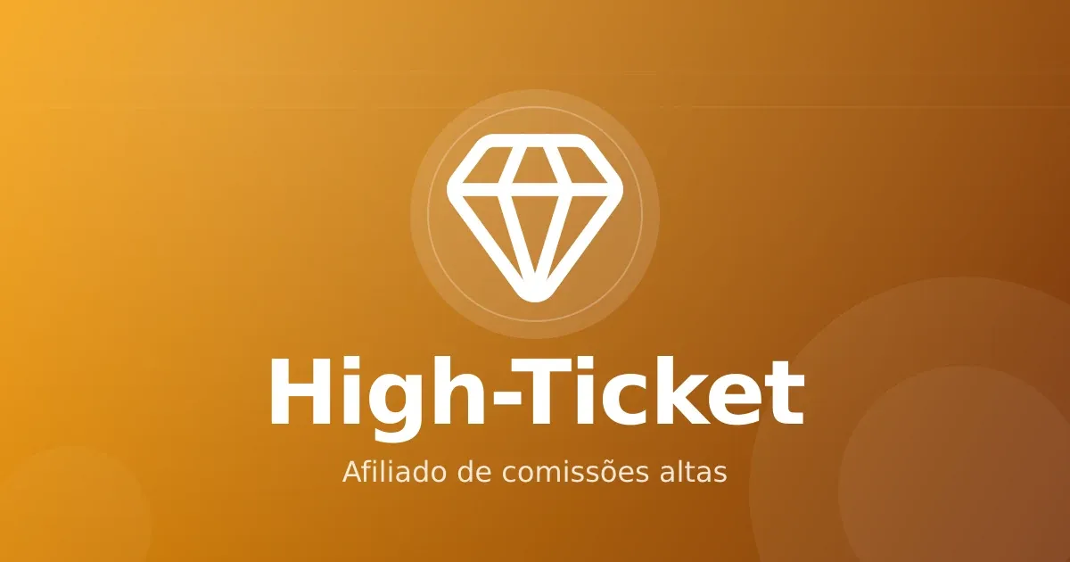 Afiliado de high-ticket: como operar comissões altas com consistência