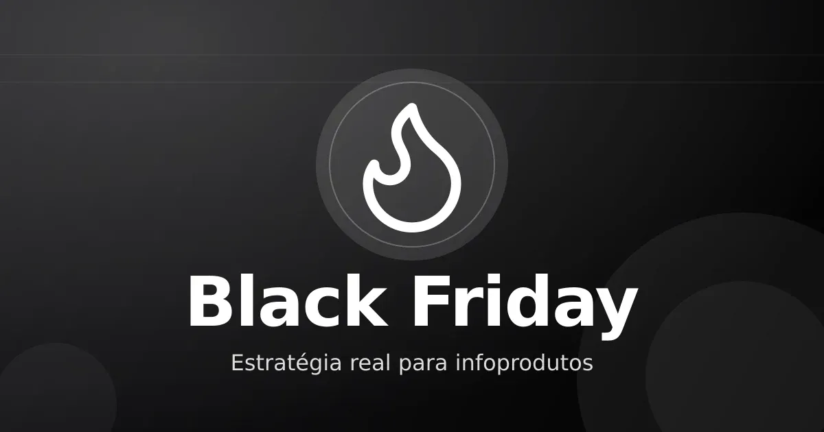 Black Friday para infoprodutos: estratégia real sem queimar preço nem marca