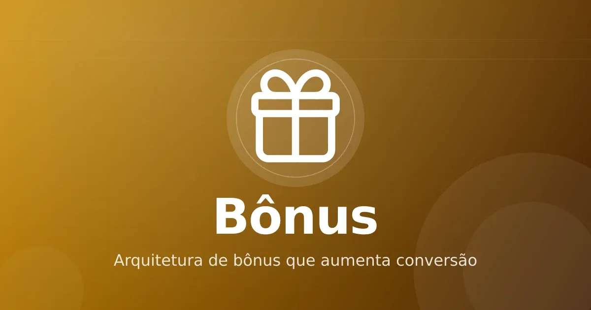 Bônus estratégicos em infoproduto: arquitetura que aumenta conversão sem inflar custo