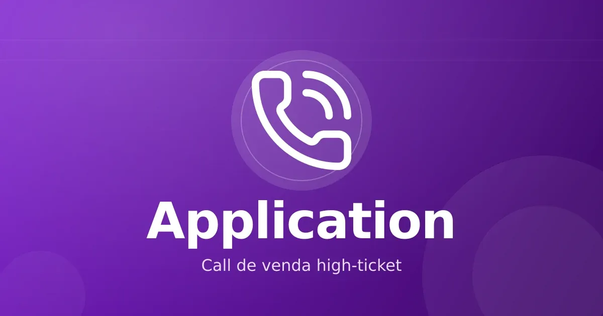 Call de venda 1:1 (application): como estruturar processo para infoproduto high-ticket