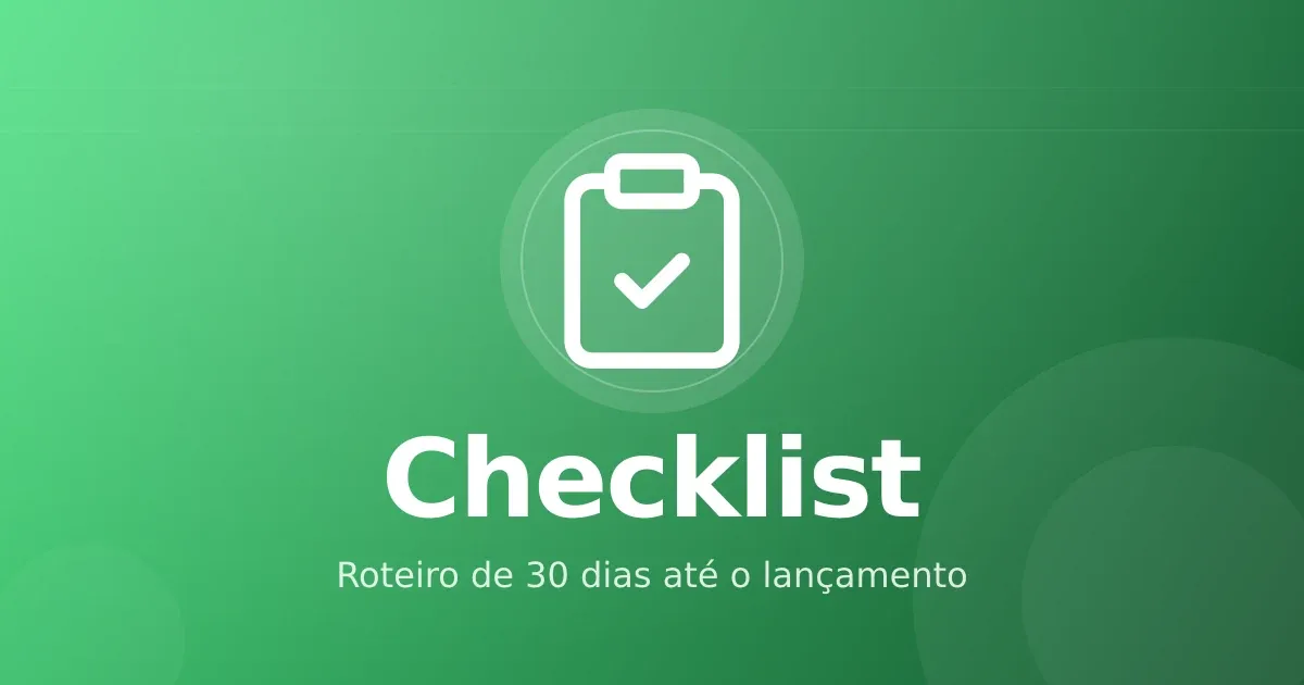 Checklist de lançamento de infoproduto: roteiro de 30 dias até o abre-carrinho