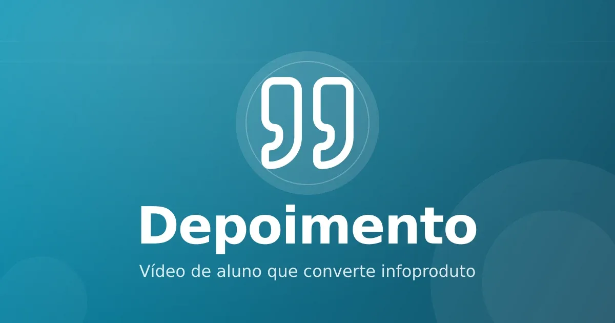 Depoimento em vídeo do aluno: roteiro, captação e uso que converte infoproduto