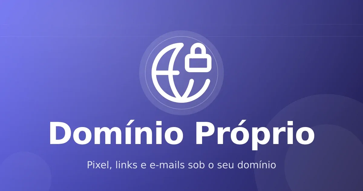 Domínio personalizado: por que rodar pixel, links e e-mails no seu próprio domínio