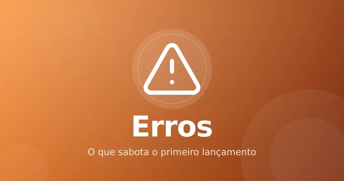 Erros no primeiro lançamento de infoproduto: o que sabota o iniciante