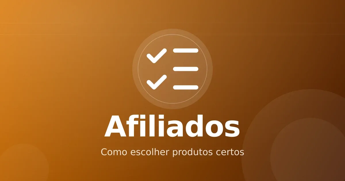 Como escolher produtos para promover como afiliado: critérios objetivos