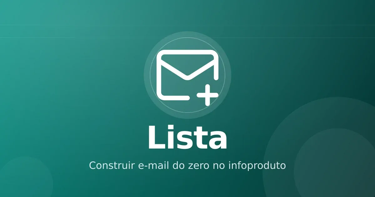 Lista de e-mail do zero: como construir audiência própria em infoproduto