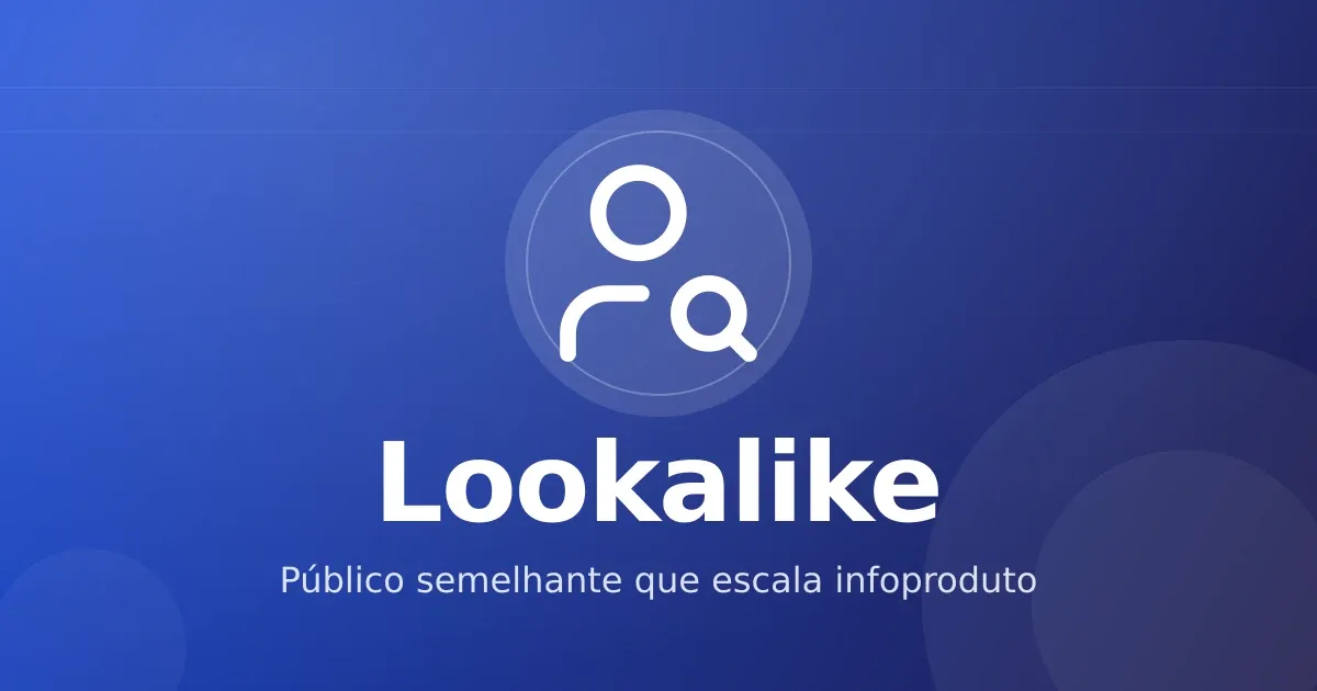 Lookalike no Meta Ads: como construir público semelhante que escala infoproduto