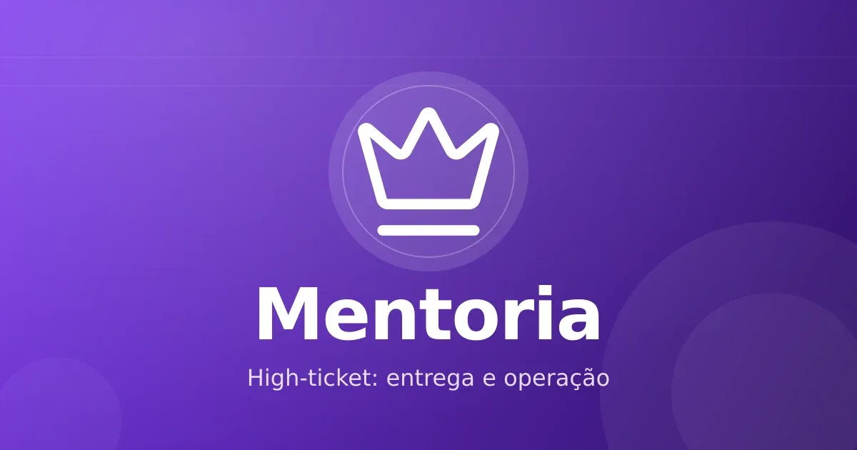 Mentoria high-ticket: como estruturar operação e entrega sem sacrificar o produtor