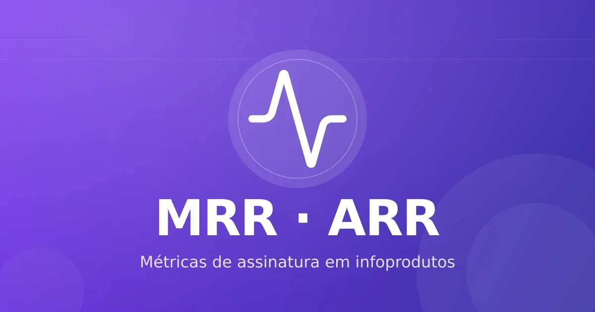 MRR, ARR e churn: as métricas de assinatura que todo infoproduto recorrente precisa medir