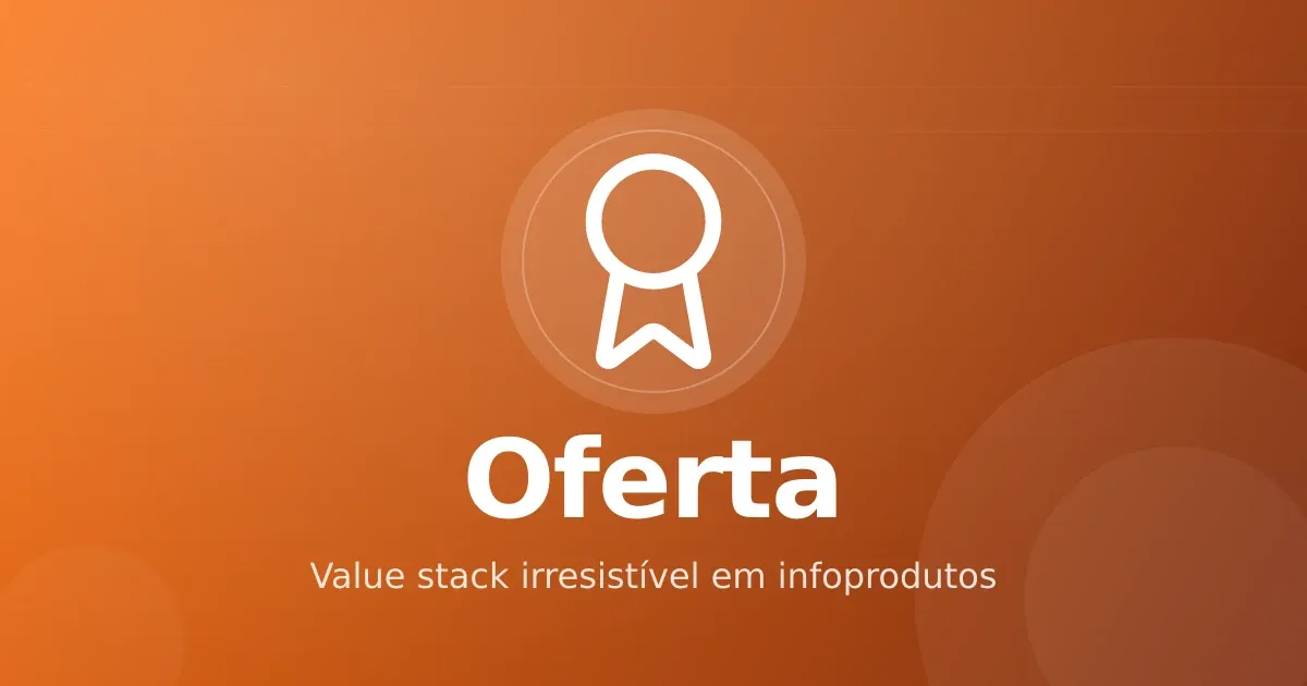 Oferta irresistível em infoproduto: value stack que fecha venda