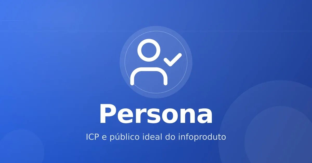 Persona e ICP em infoproduto: definir público ideal sem cair em caricatura