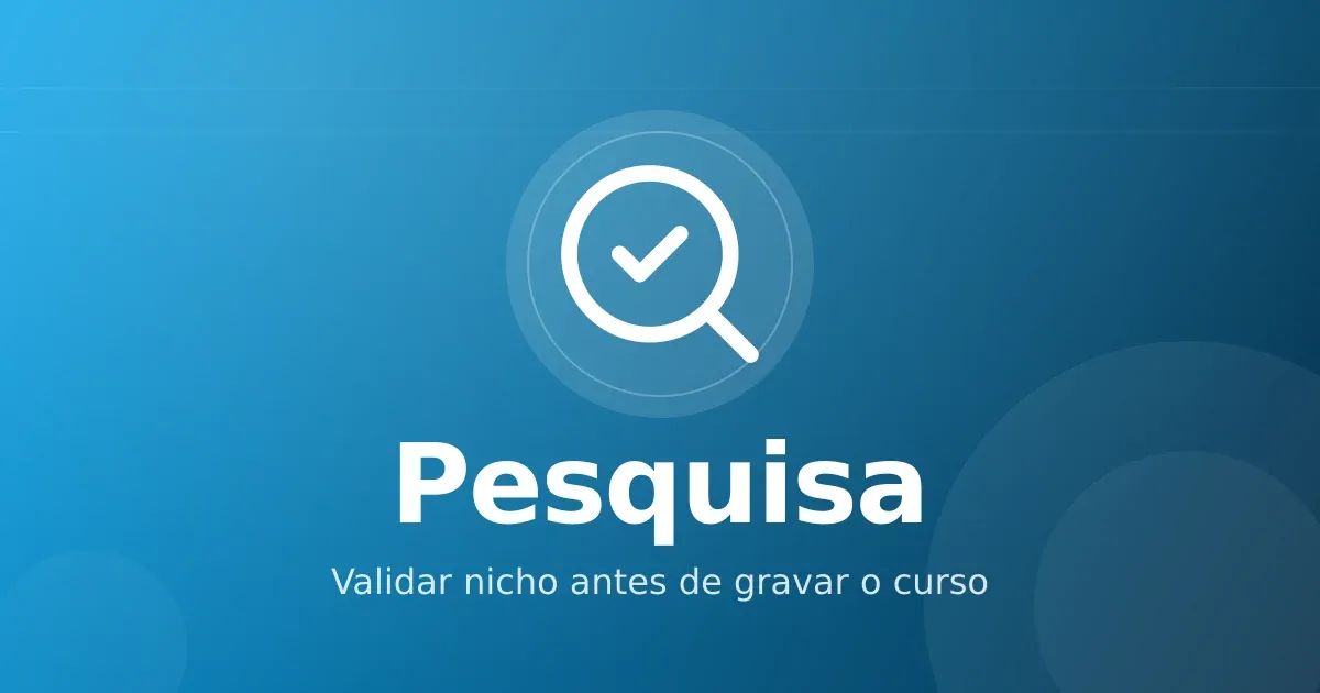 Pesquisa de mercado para infoprodutor: como validar nicho antes de gravar