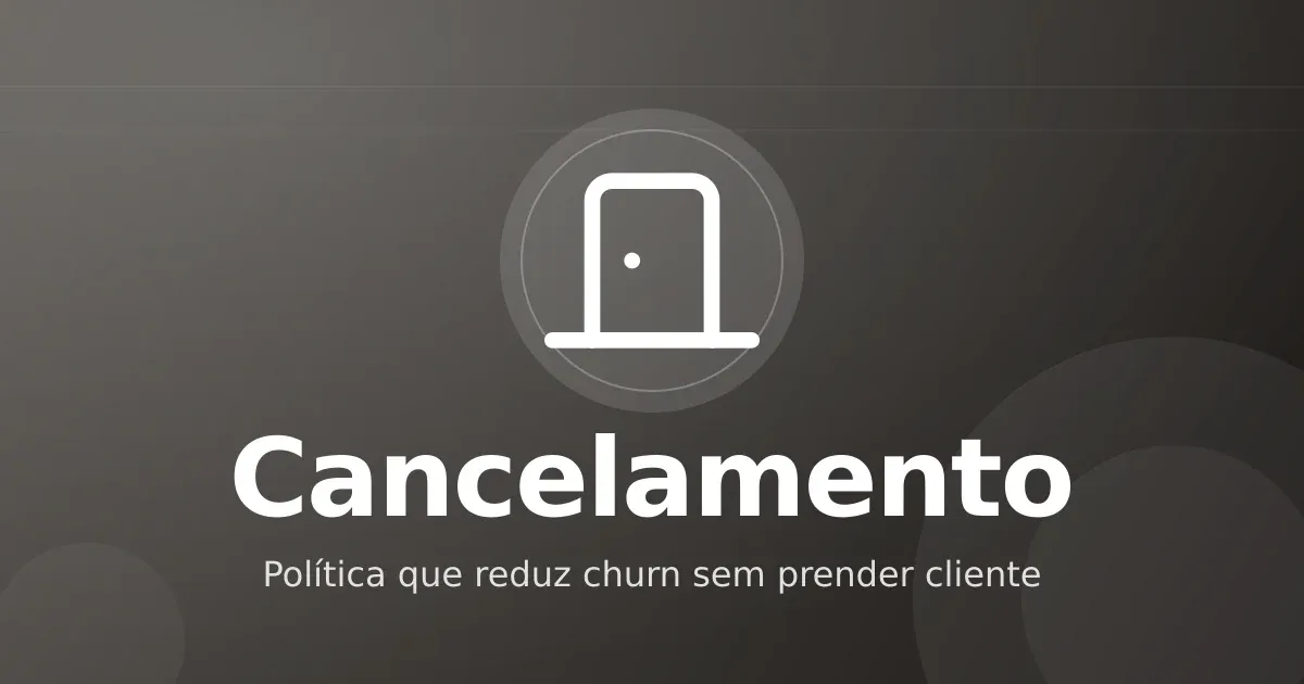 Política de cancelamento de assinatura: como reduzir churn sem prender o cliente