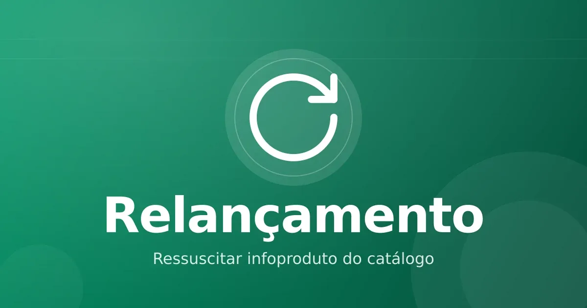 Relançamento de infoproduto: ressuscitar um produto do catálogo que parou de vender