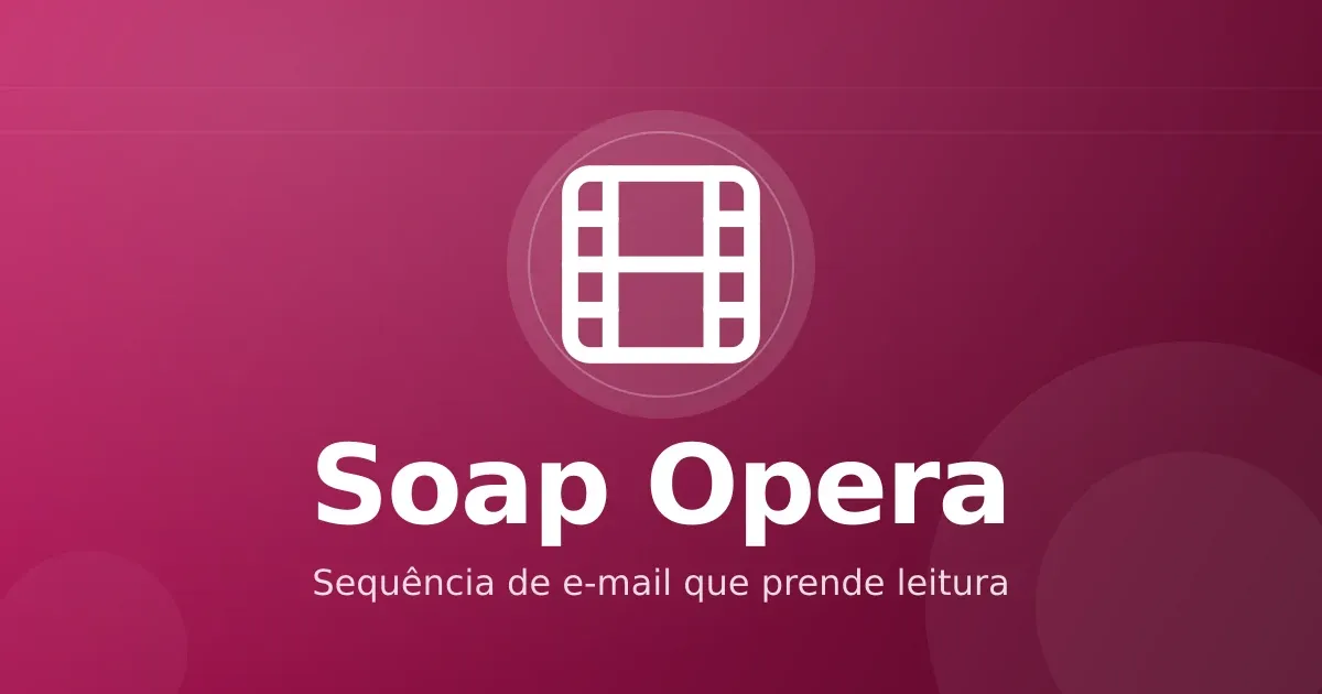 Sequência soap opera: e-mails que prendem leitura e vendem infoproduto