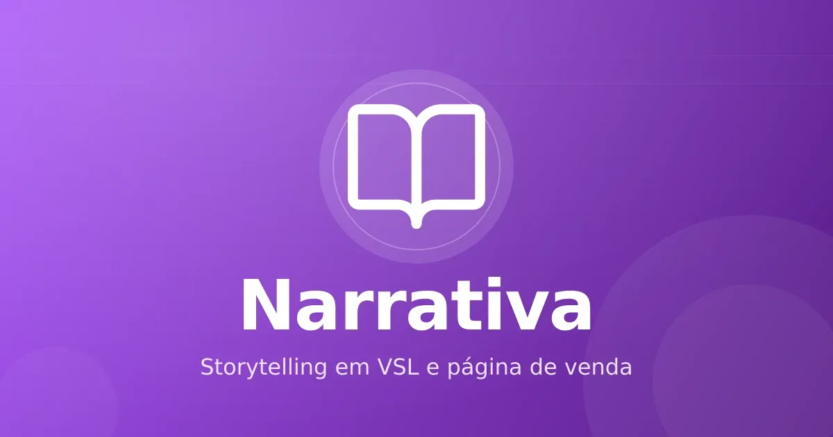 Storytelling em VSL e página de venda: narrativa que sustenta a decisão de compra