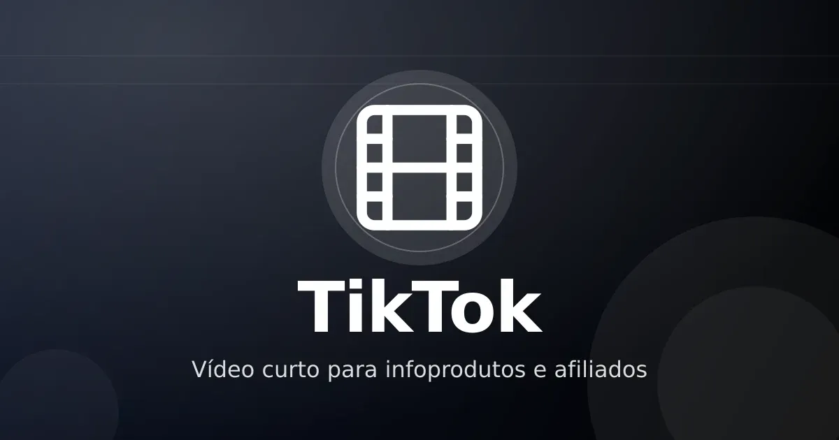 TikTok para infoprodutos e afiliados: vídeo curto que gera demanda real