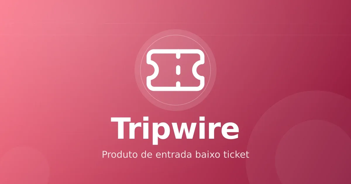 Tripwire em infoproduto: produto de entrada baixo ticket que transforma visita em cliente