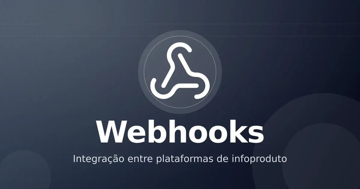 Webhooks e integrações entre plataformas: como conectar o ecossistema do infoprodutor