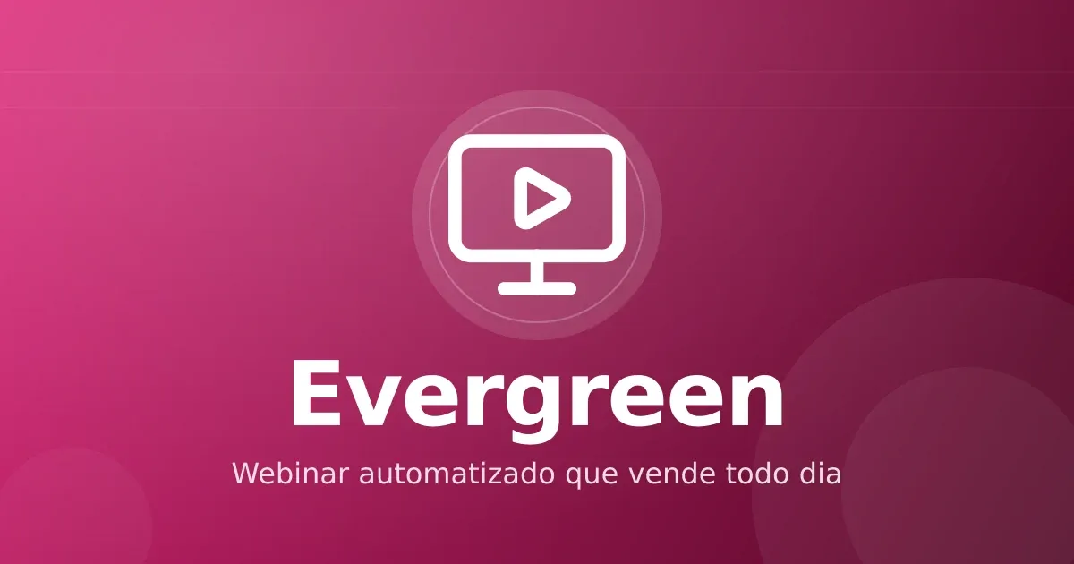 Webinar evergreen: como transformar um lançamento ao vivo em máquina de venda diária